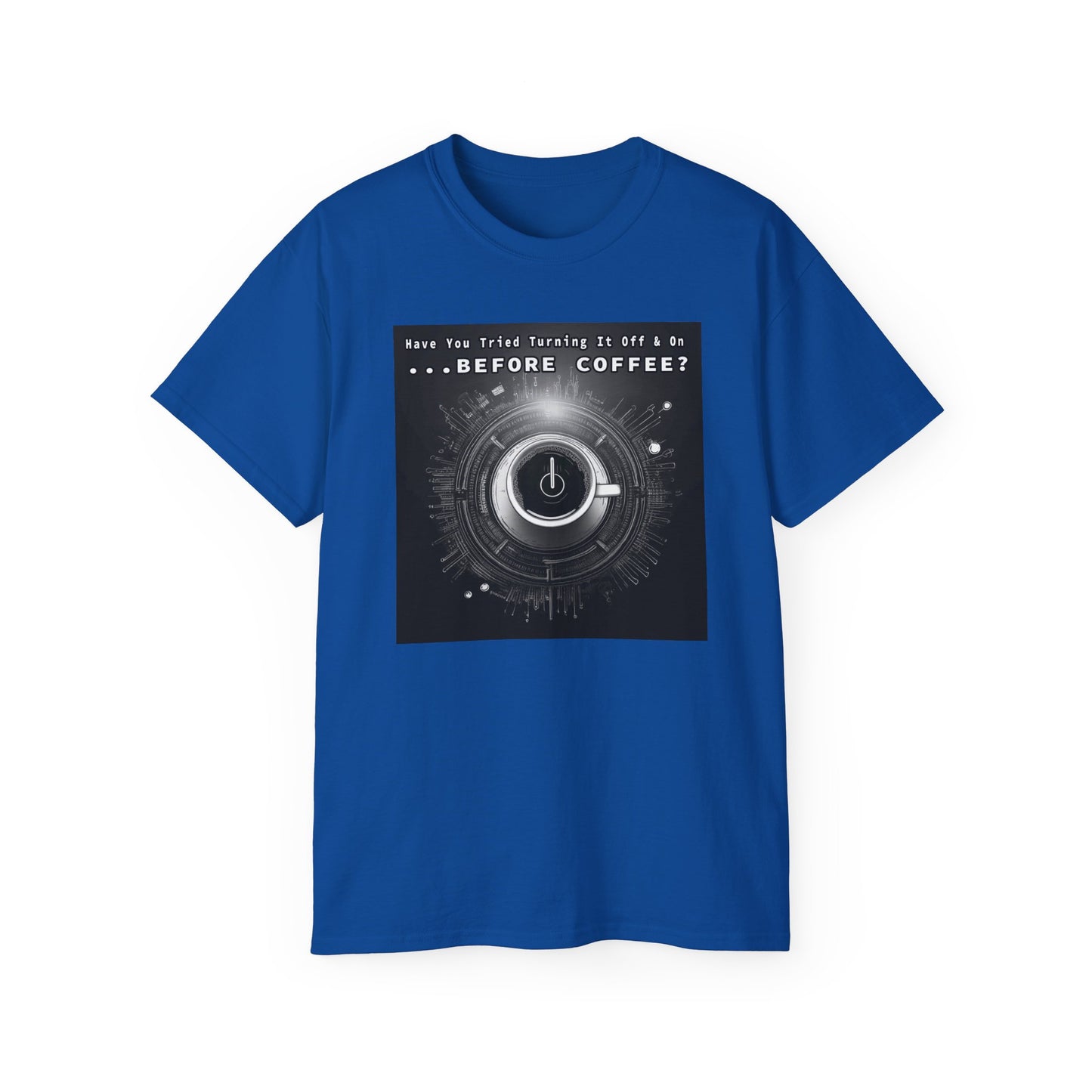 Lustiges Kaffeeliebhaber-T-Shirt – „Haben Sie versucht, es vor dem Kaffee aus- und wieder einzuschalten?“ Unisex