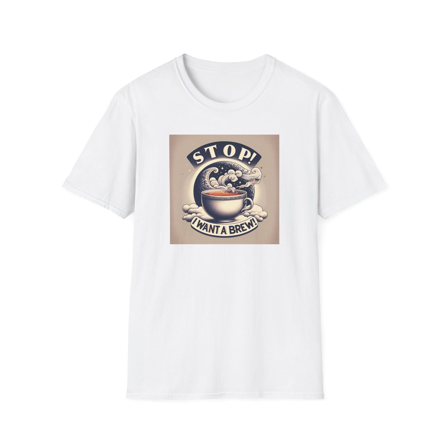Stop! I Want a Brew T-Shirt – Lustiges Tee- und Kaffeeliebhaber-T-Shirt – Unisex Softstyle T-Shirt