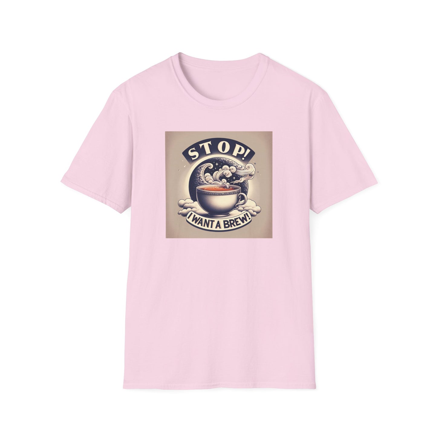 Stop! I Want a Brew T-Shirt – Lustiges Tee- und Kaffeeliebhaber-T-Shirt – Unisex Softstyle T-Shirt