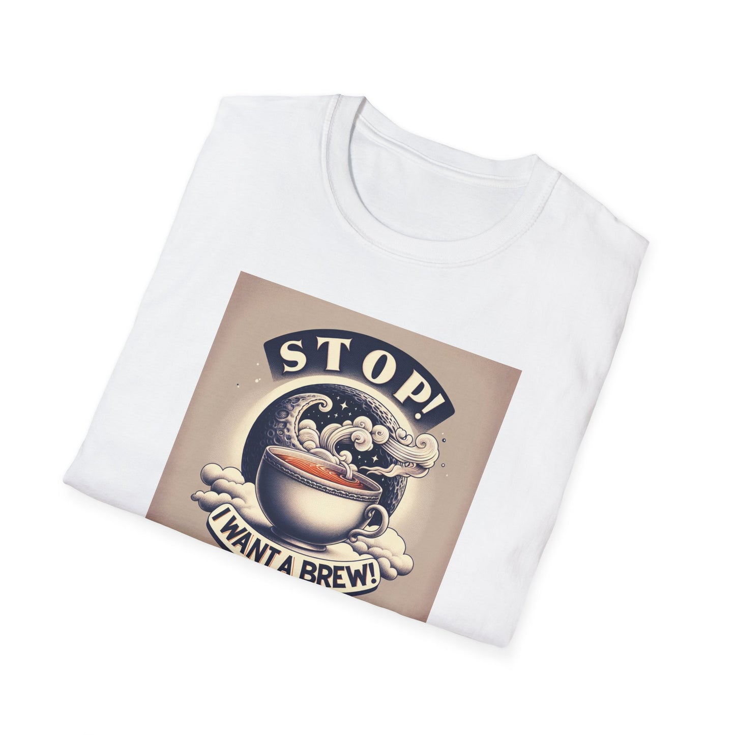 Stop! I Want a Brew T-Shirt – Lustiges Tee- und Kaffeeliebhaber-T-Shirt – Unisex Softstyle T-Shirt