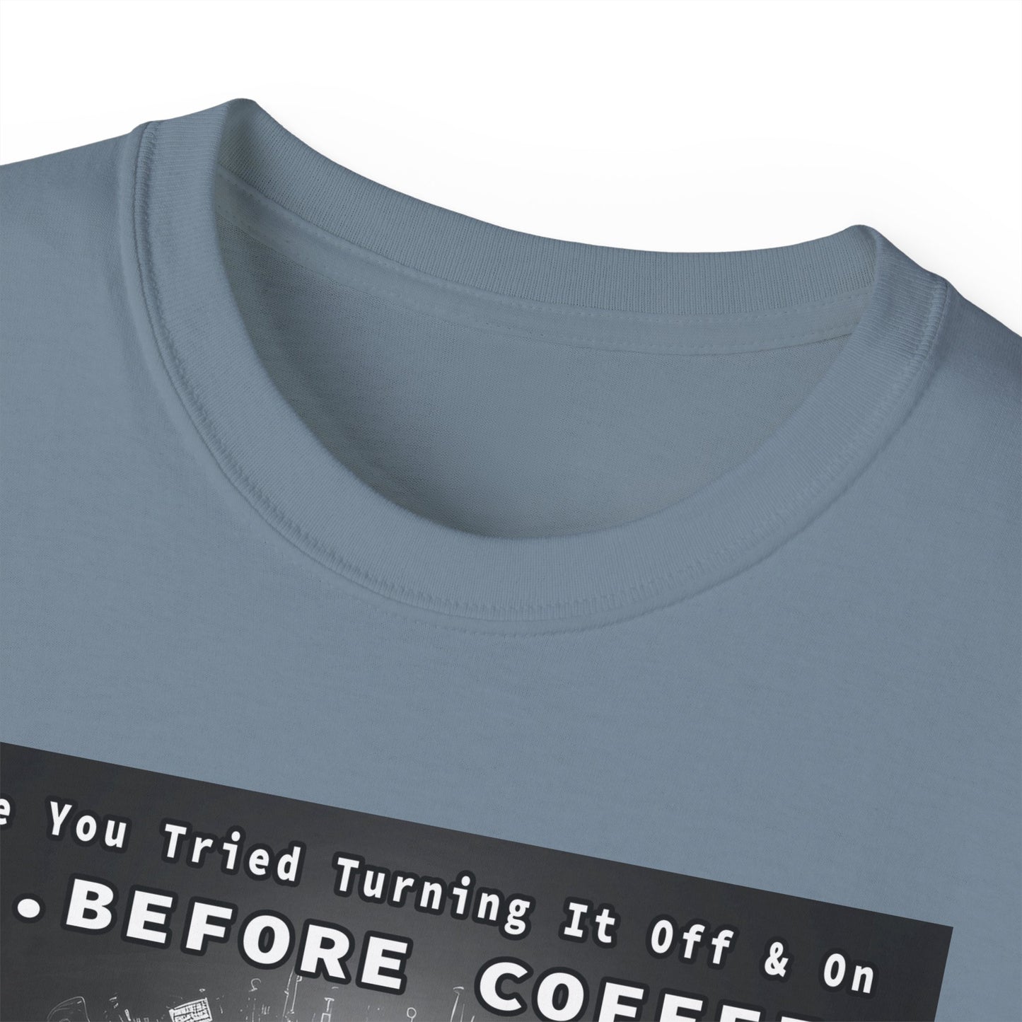 Lustiges Kaffeeliebhaber-T-Shirt – „Haben Sie versucht, es vor dem Kaffee aus- und wieder einzuschalten?“ Unisex