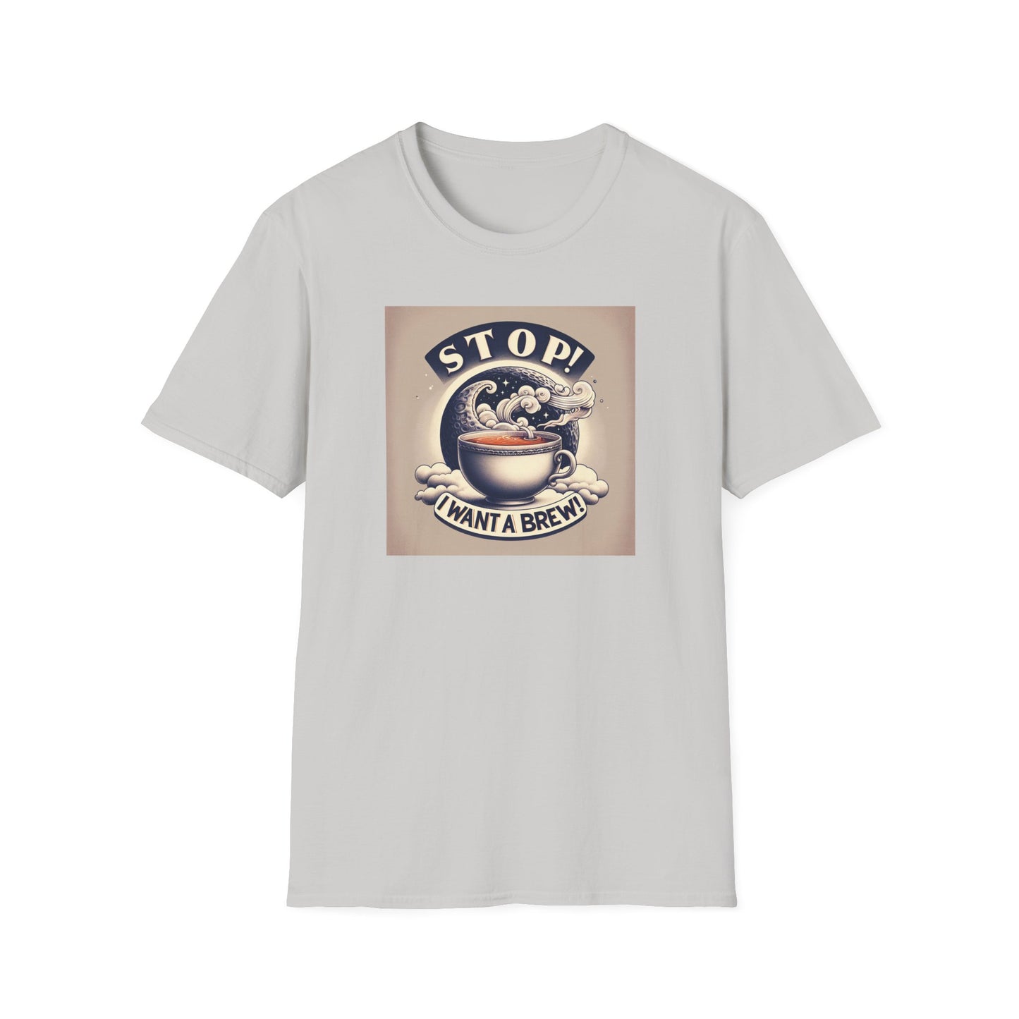 Stop! I Want a Brew T-Shirt – Lustiges Tee- und Kaffeeliebhaber-T-Shirt – Unisex Softstyle T-Shirt