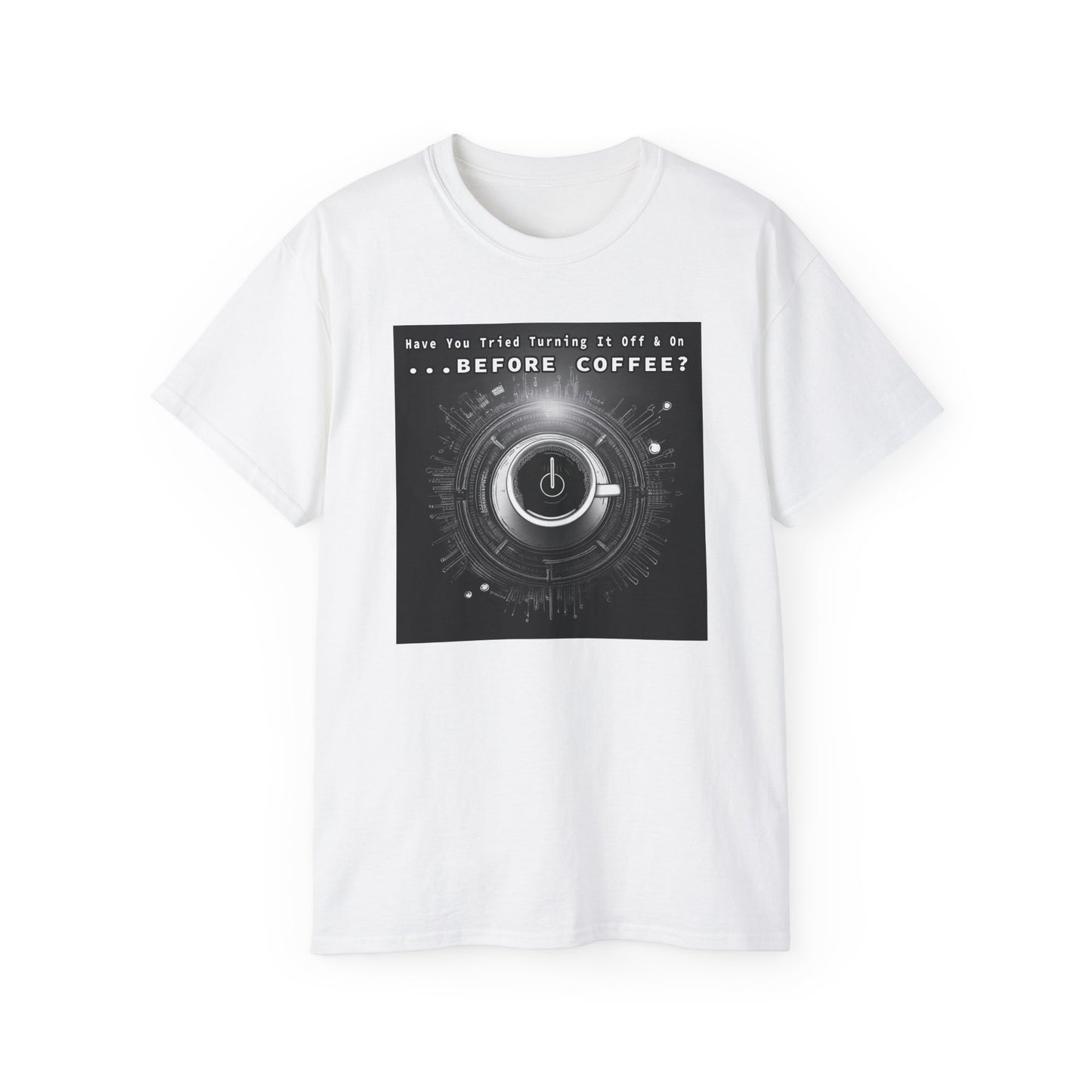 Lustiges Kaffeeliebhaber-T-Shirt – „Haben Sie versucht, es vor dem Kaffee aus- und wieder einzuschalten?“ Unisex