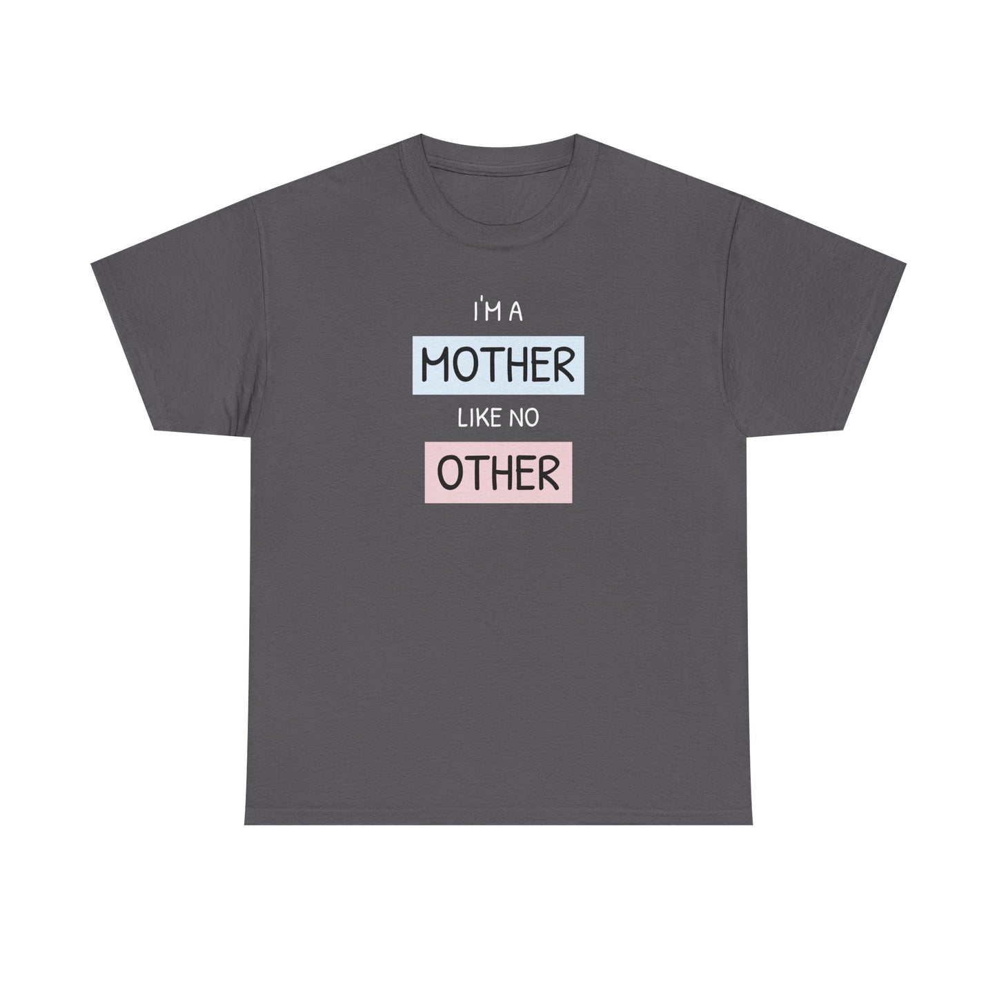 Unisex-T-Shirt zum Muttertag – „Ich bin eine Mutter wie keine andere“