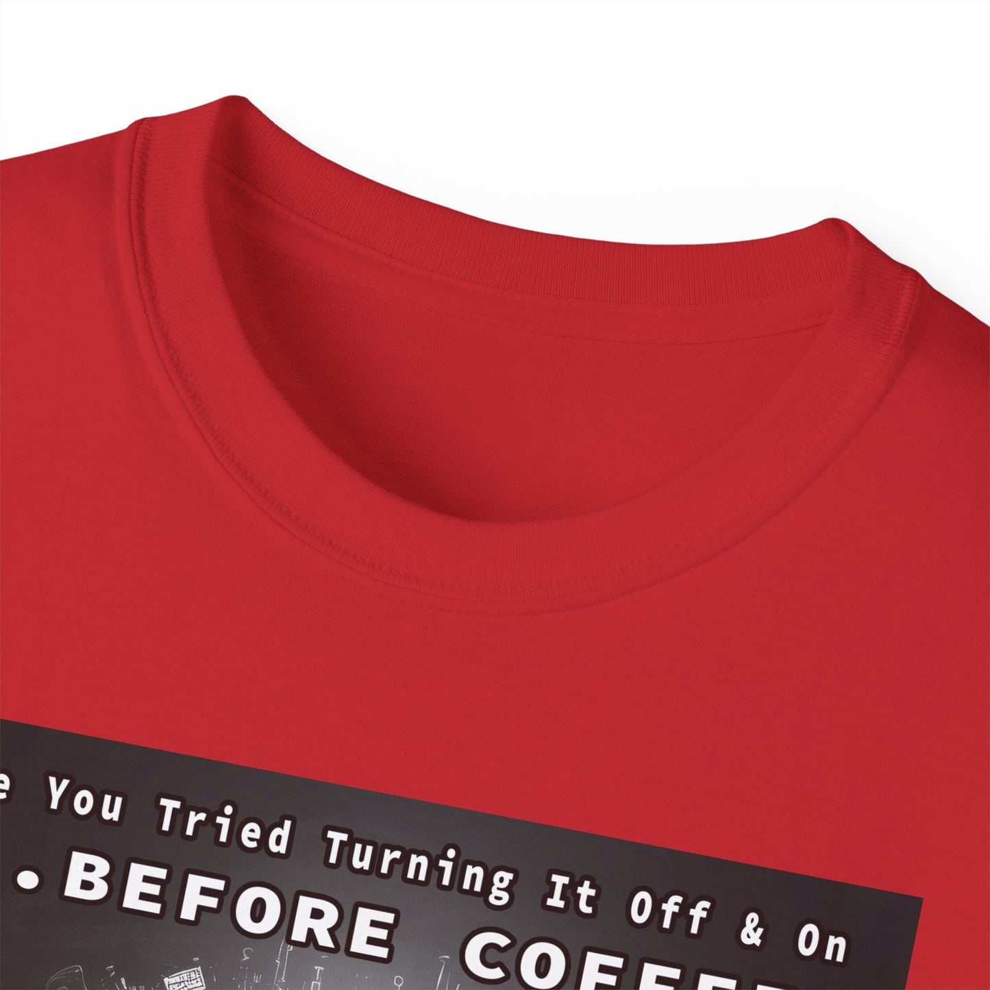 Lustiges Kaffeeliebhaber-T-Shirt – „Haben Sie versucht, es vor dem Kaffee aus- und wieder einzuschalten?“ Unisex