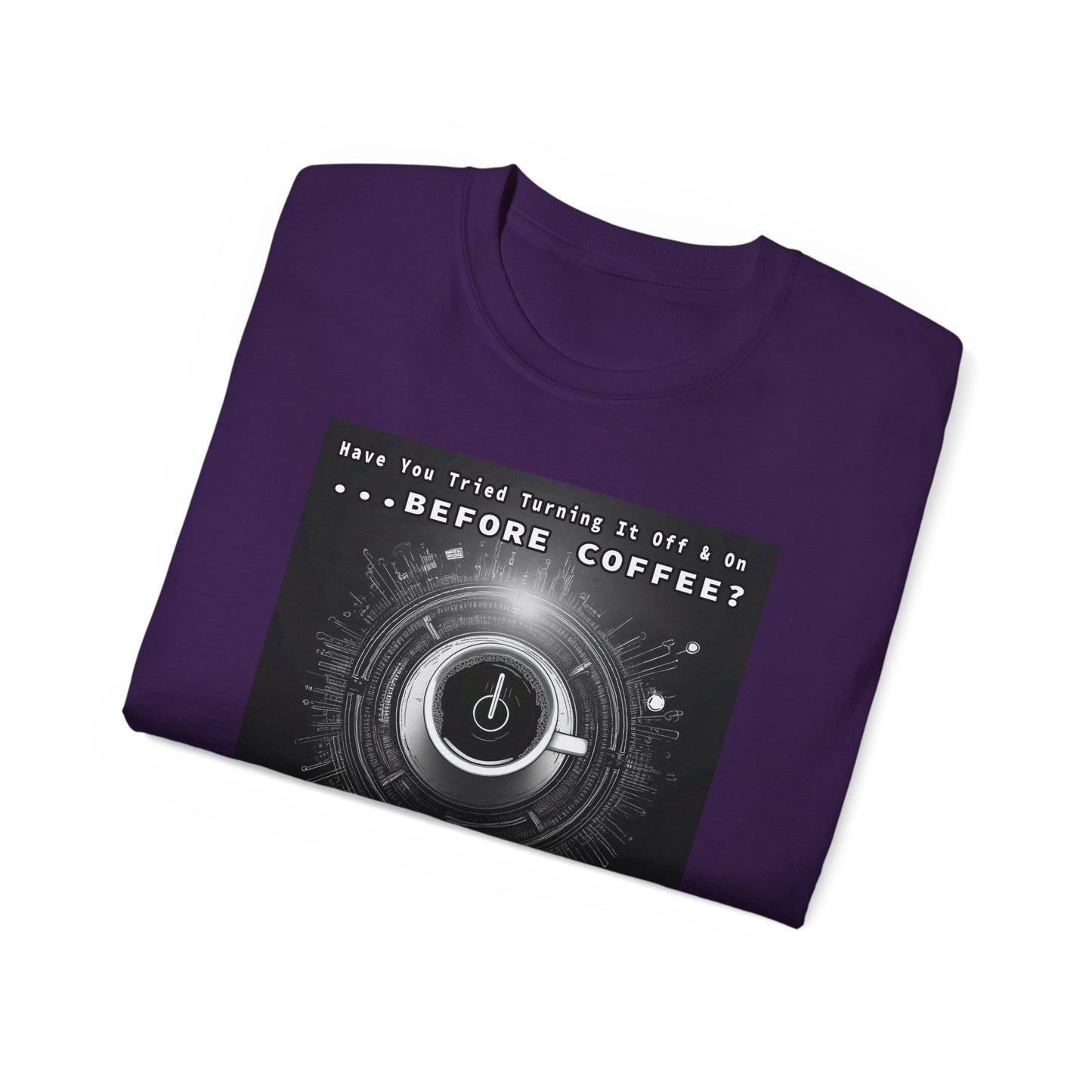 Lustiges Kaffeeliebhaber-T-Shirt – „Haben Sie versucht, es vor dem Kaffee aus- und wieder einzuschalten?“ Unisex