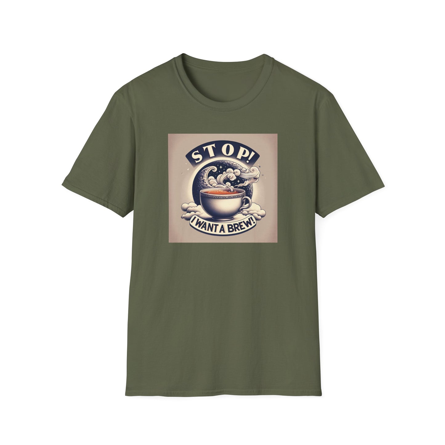 Stop! I Want a Brew T-Shirt – Lustiges Tee- und Kaffeeliebhaber-T-Shirt – Unisex Softstyle T-Shirt