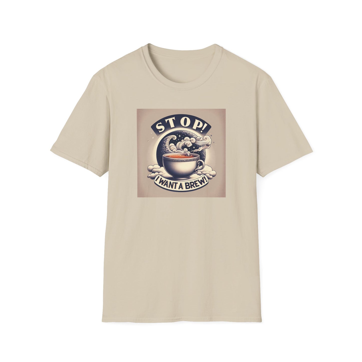 Stop! I Want a Brew T-Shirt – Lustiges Tee- und Kaffeeliebhaber-T-Shirt – Unisex Softstyle T-Shirt