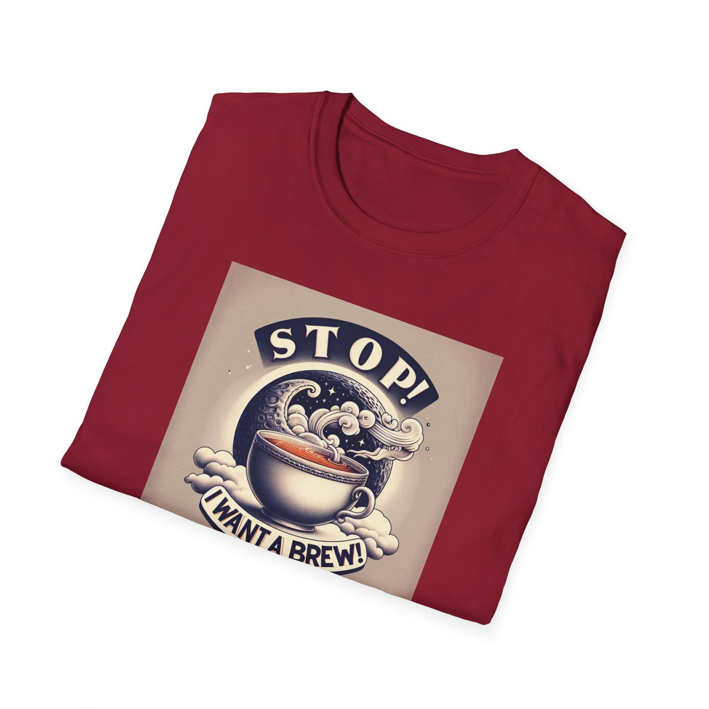 Stop! I Want a Brew T-Shirt – Lustiges Tee- und Kaffeeliebhaber-T-Shirt – Unisex Softstyle T-Shirt