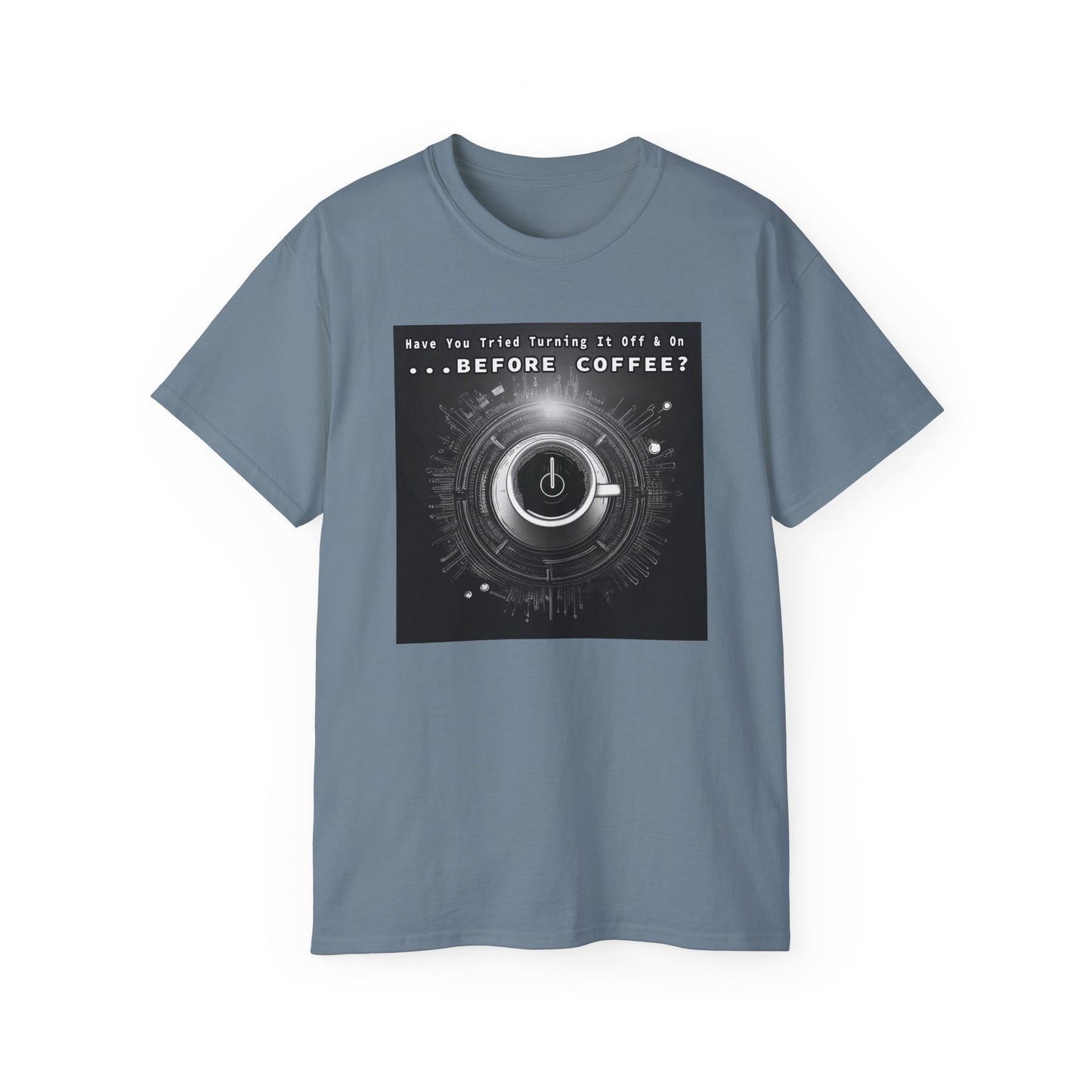 Lustiges Kaffeeliebhaber-T-Shirt – „Haben Sie versucht, es vor dem Kaffee aus- und wieder einzuschalten?“ Unisex