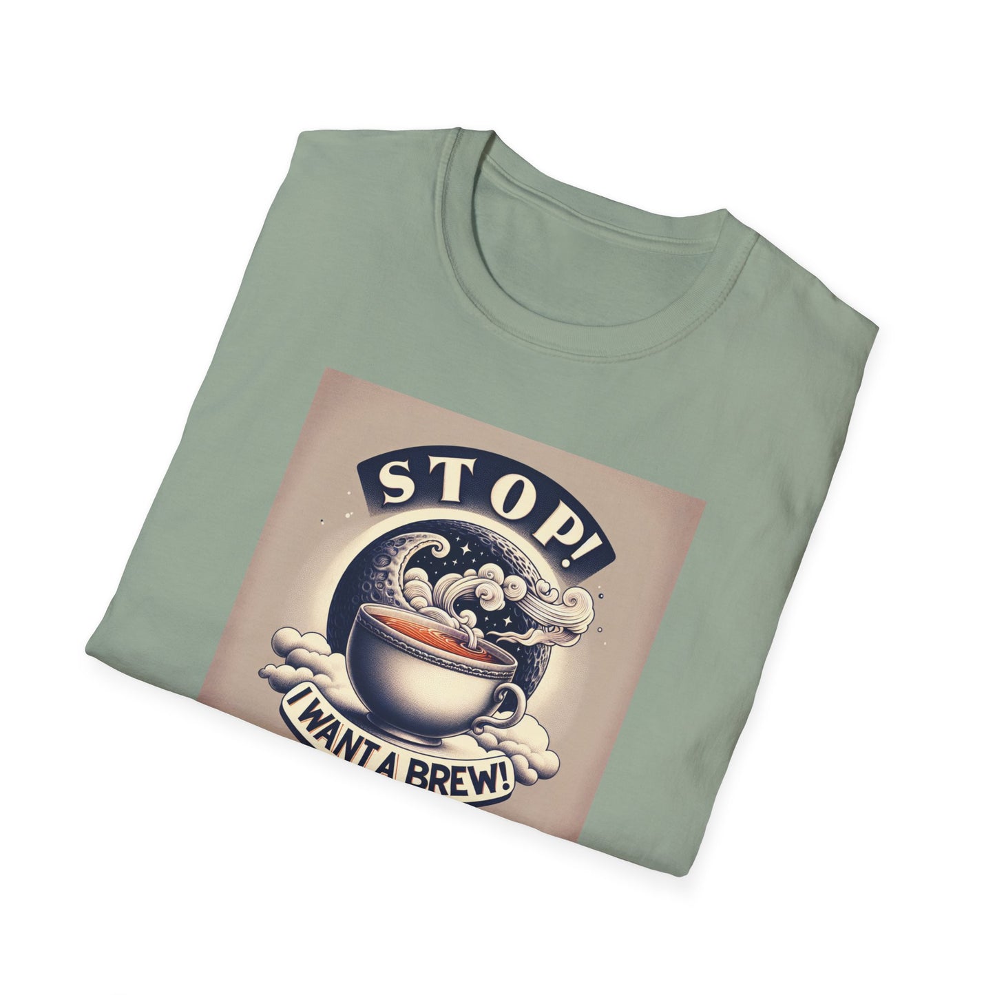 Stop! I Want a Brew T-Shirt – Lustiges Tee- und Kaffeeliebhaber-T-Shirt – Unisex Softstyle T-Shirt