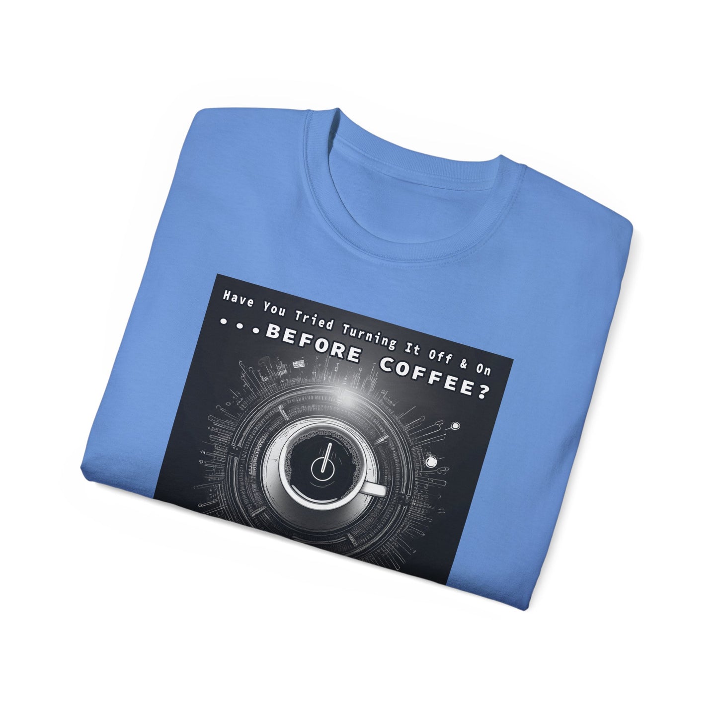 Lustiges Kaffeeliebhaber-T-Shirt – „Haben Sie versucht, es vor dem Kaffee aus- und wieder einzuschalten?“ Unisex