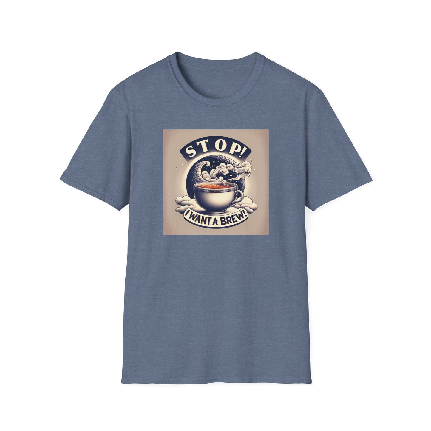Stop! I Want a Brew T-Shirt – Lustiges Tee- und Kaffeeliebhaber-T-Shirt – Unisex Softstyle T-Shirt