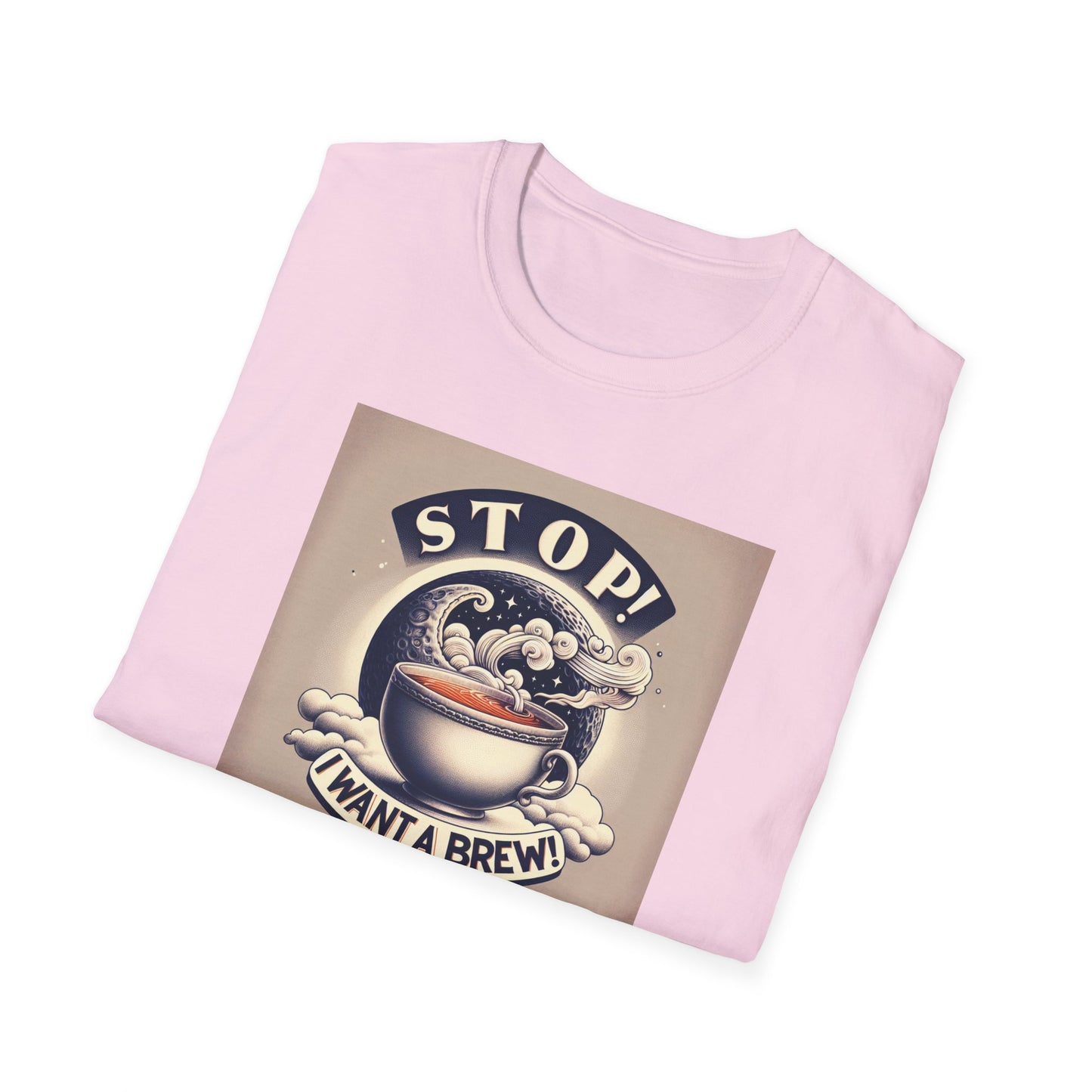 Stop! I Want a Brew T-Shirt – Lustiges Tee- und Kaffeeliebhaber-T-Shirt – Unisex Softstyle T-Shirt