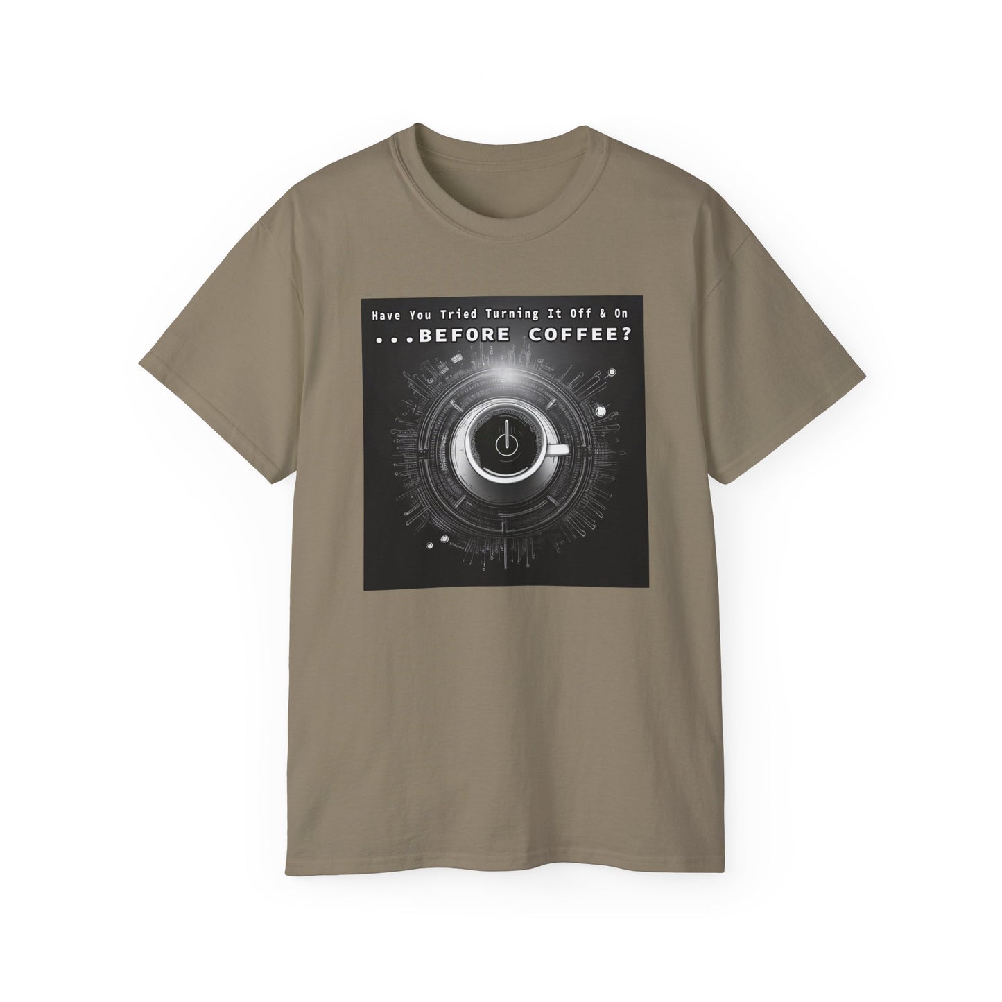 Lustiges Kaffeeliebhaber-T-Shirt – „Haben Sie versucht, es vor dem Kaffee aus- und wieder einzuschalten?“ Unisex
