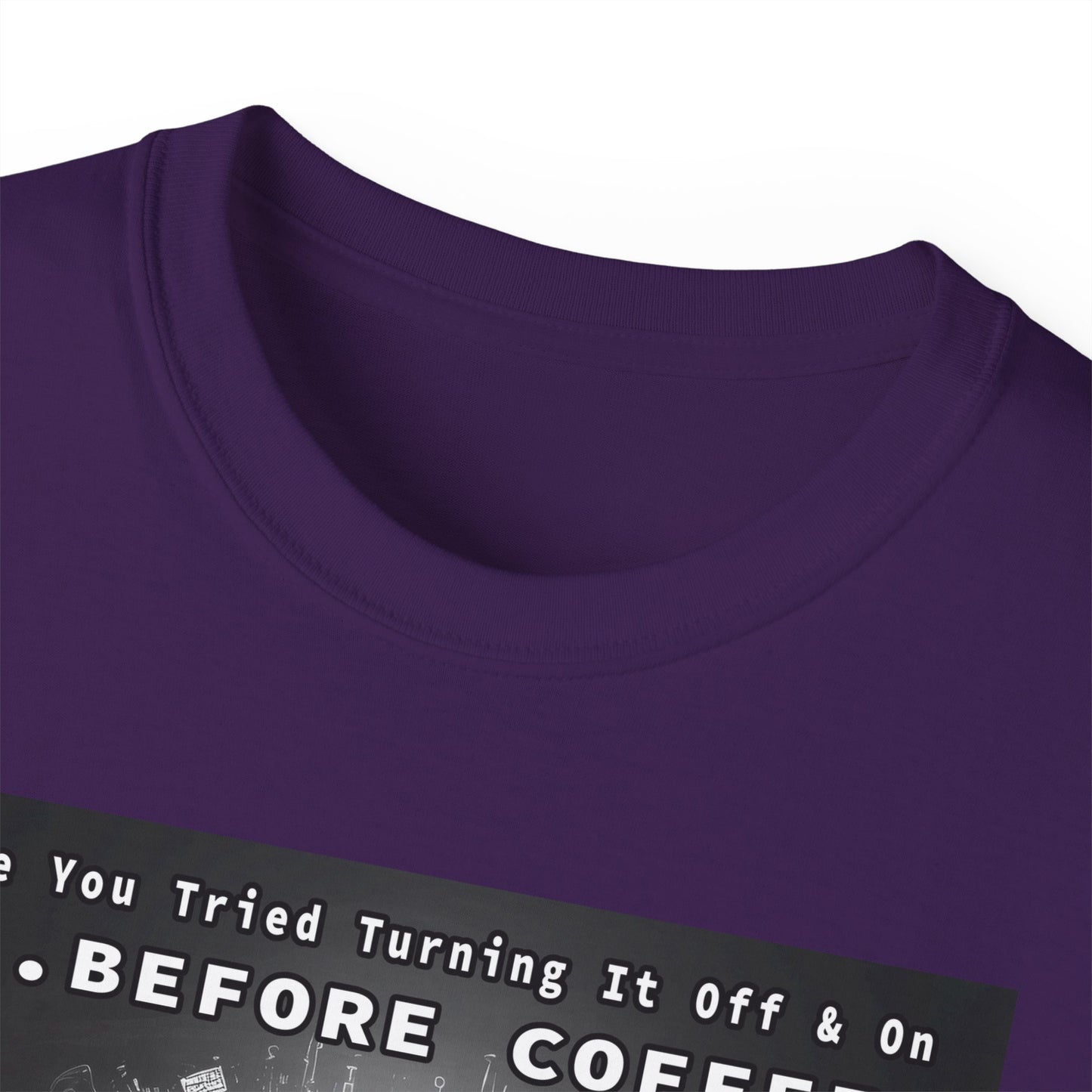 Lustiges Kaffeeliebhaber-T-Shirt – „Haben Sie versucht, es vor dem Kaffee aus- und wieder einzuschalten?“ Unisex