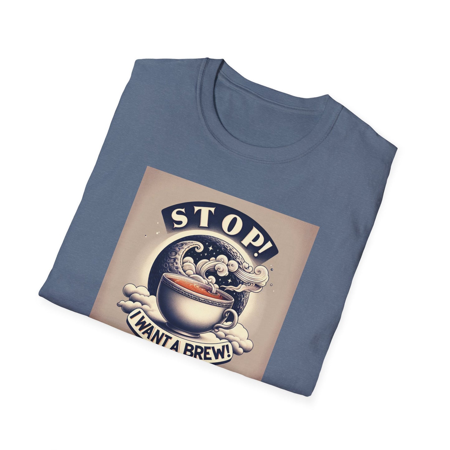 Stop! I Want a Brew T-Shirt – Lustiges Tee- und Kaffeeliebhaber-T-Shirt – Unisex Softstyle T-Shirt