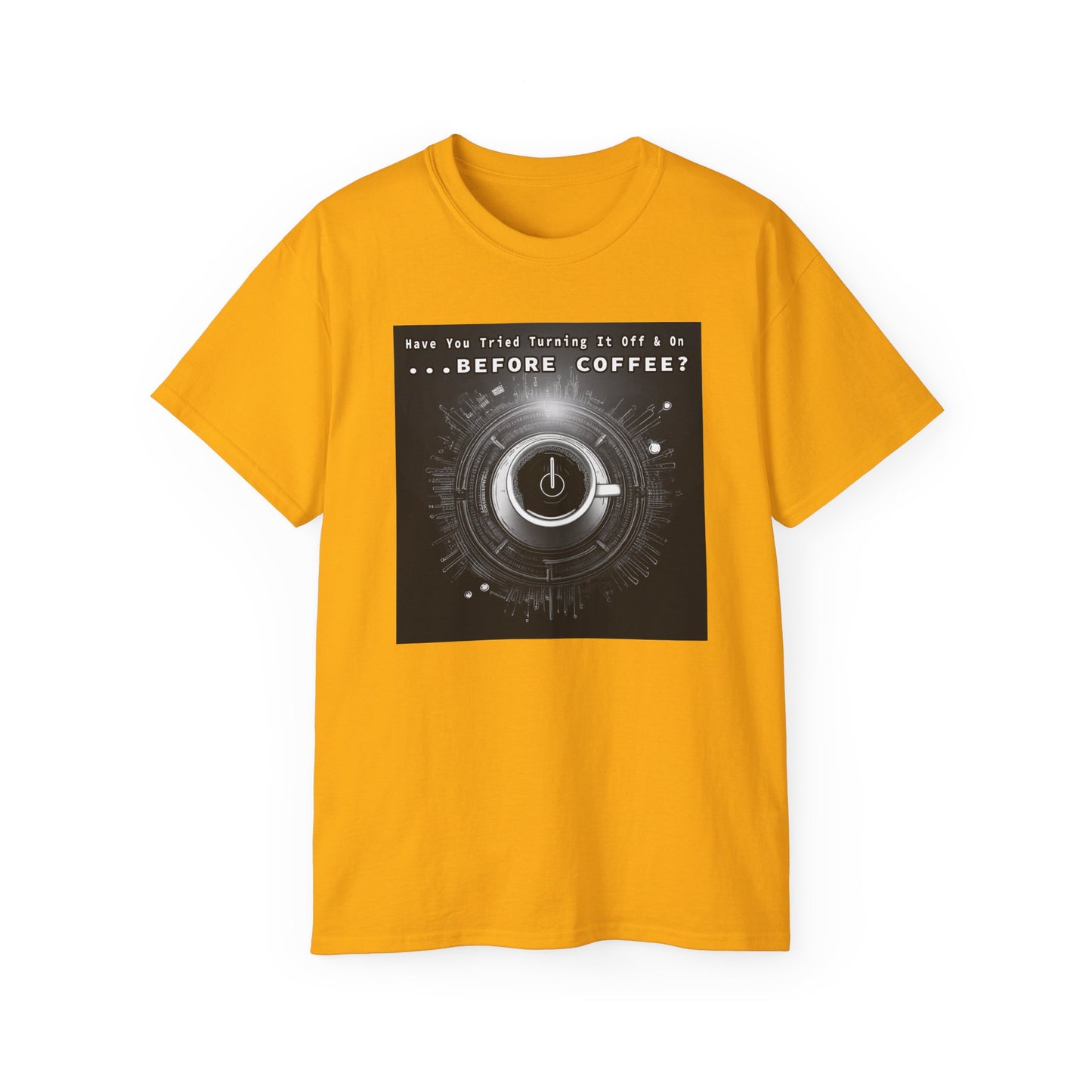 Lustiges Kaffeeliebhaber-T-Shirt – „Haben Sie versucht, es vor dem Kaffee aus- und wieder einzuschalten?“ Unisex