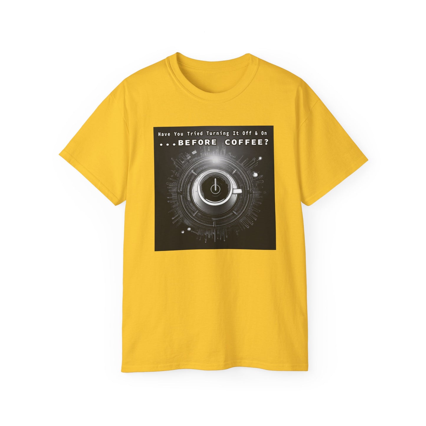 Lustiges Kaffeeliebhaber-T-Shirt – „Haben Sie versucht, es vor dem Kaffee aus- und wieder einzuschalten?“ Unisex