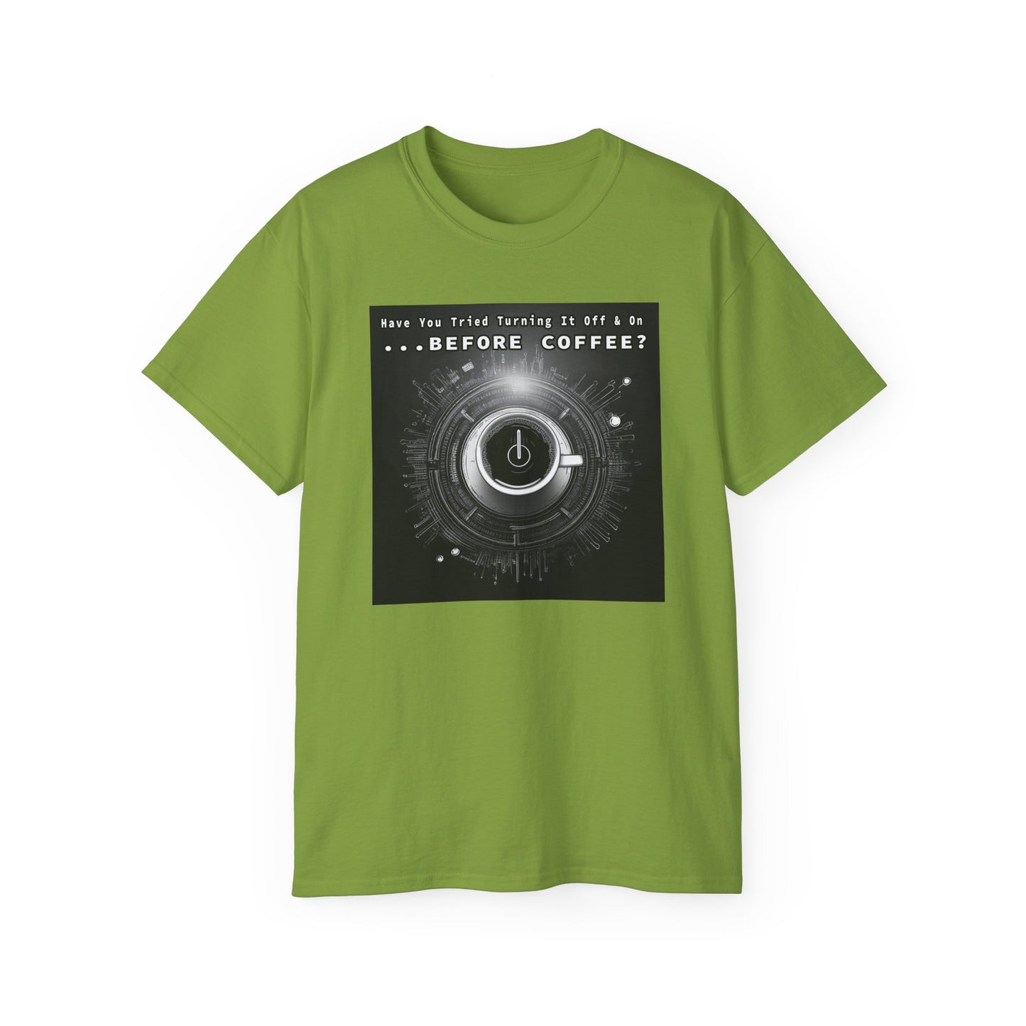 Lustiges Kaffeeliebhaber-T-Shirt – „Haben Sie versucht, es vor dem Kaffee aus- und wieder einzuschalten?“ Unisex