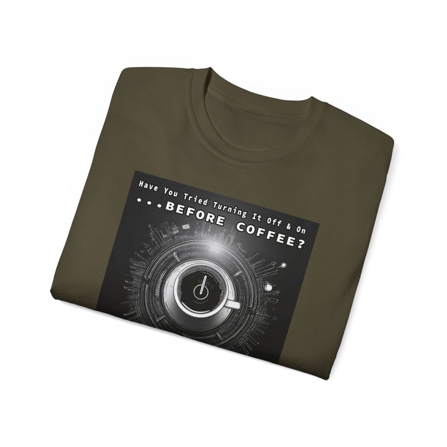 Lustiges Kaffeeliebhaber-T-Shirt – „Haben Sie versucht, es vor dem Kaffee aus- und wieder einzuschalten?“ Unisex