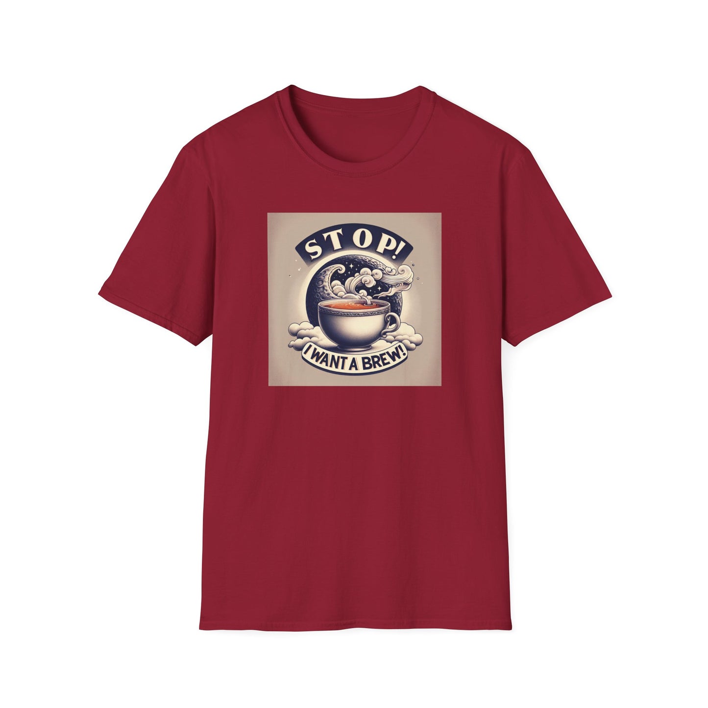 Stop! I Want a Brew T-Shirt – Lustiges Tee- und Kaffeeliebhaber-T-Shirt – Unisex Softstyle T-Shirt