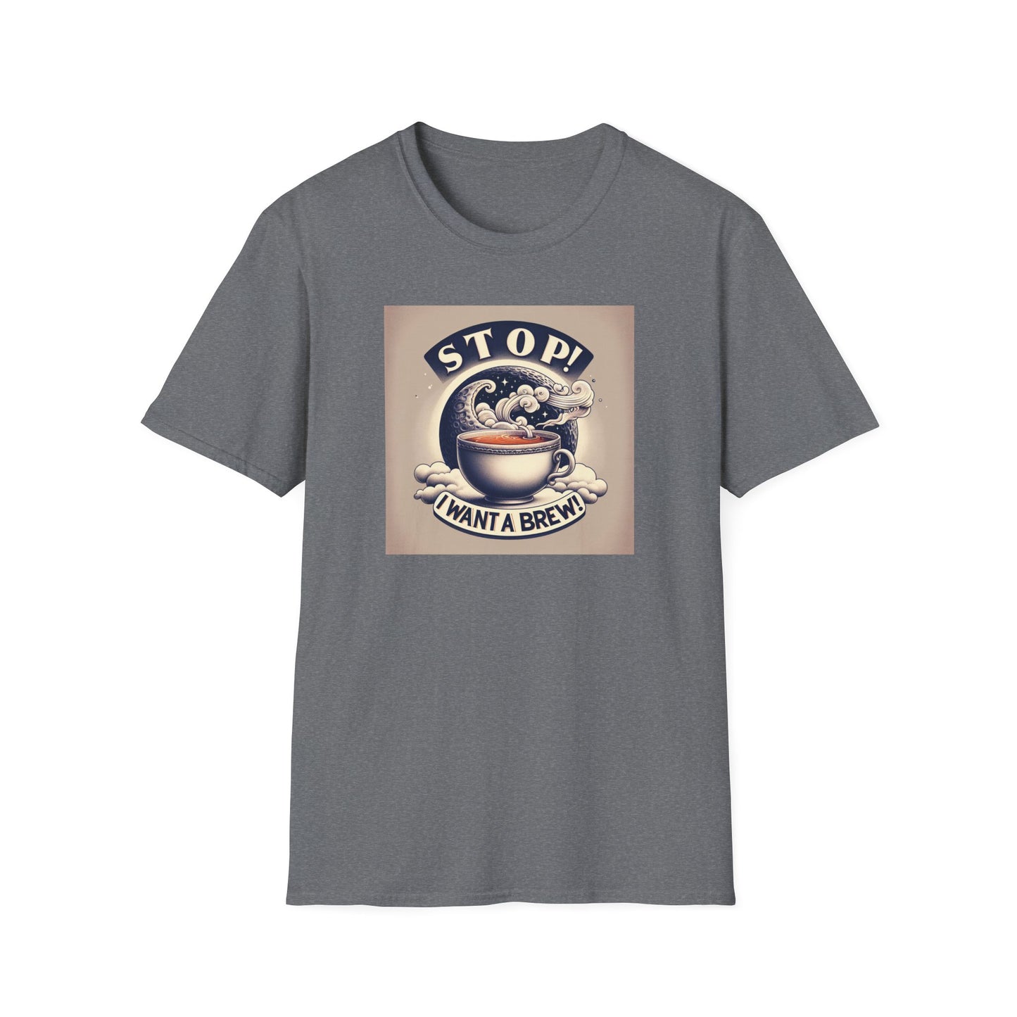 Stop! I Want a Brew T-Shirt – Lustiges Tee- und Kaffeeliebhaber-T-Shirt – Unisex Softstyle T-Shirt