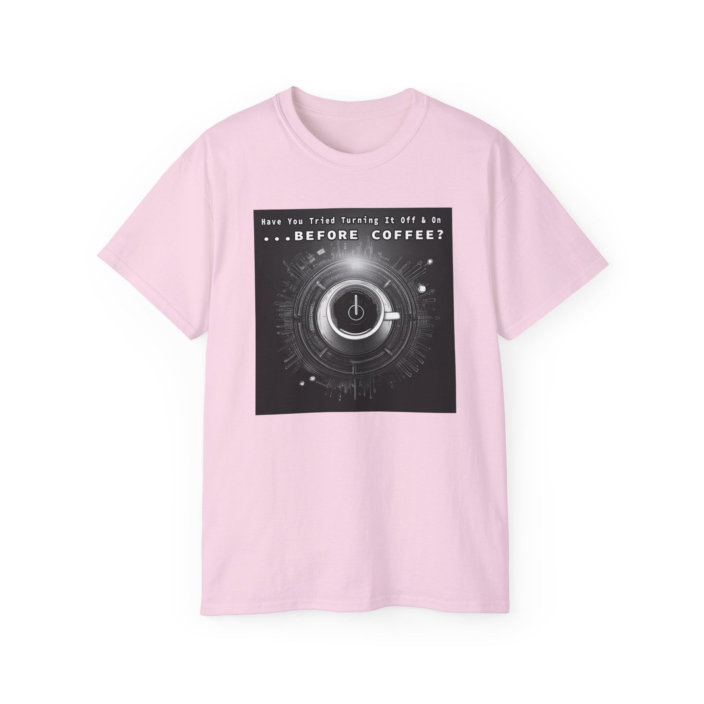 Lustiges Kaffeeliebhaber-T-Shirt – „Haben Sie versucht, es vor dem Kaffee aus- und wieder einzuschalten?“ Unisex