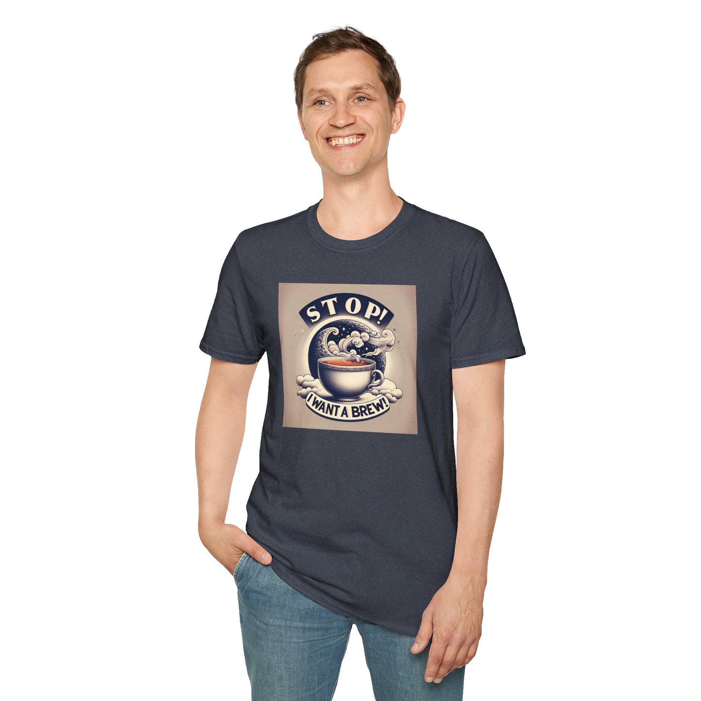 Stop! I Want a Brew T-Shirt – Lustiges Tee- und Kaffeeliebhaber-T-Shirt – Unisex Softstyle T-Shirt