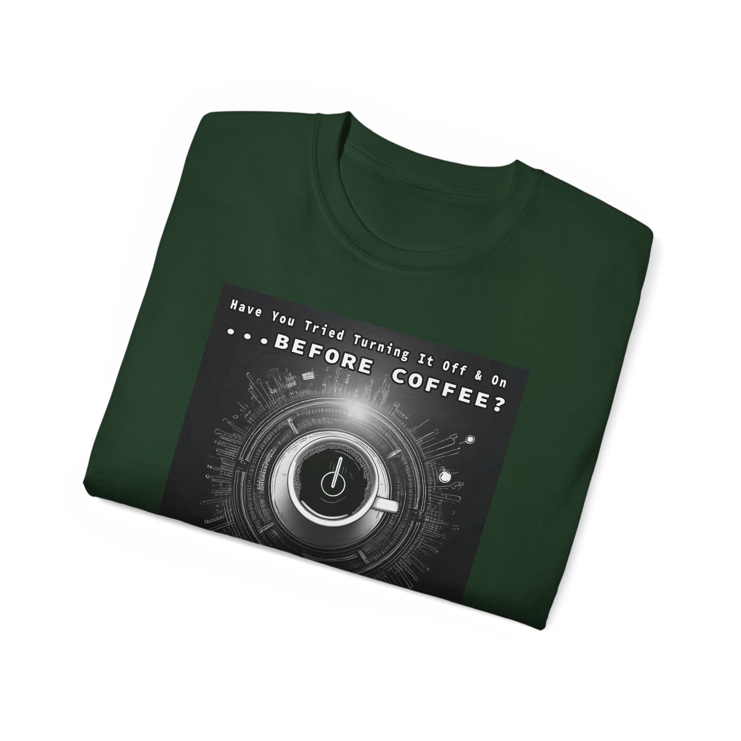 Lustiges Kaffeeliebhaber-T-Shirt – „Haben Sie versucht, es vor dem Kaffee aus- und wieder einzuschalten?“ Unisex
