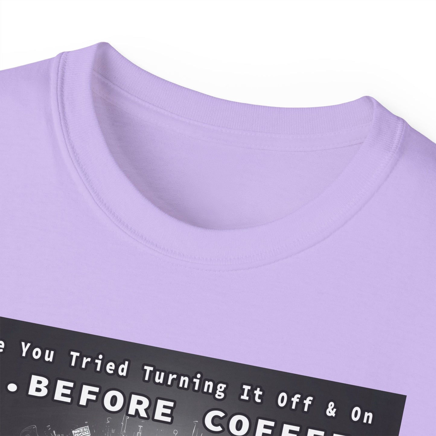 Lustiges Kaffeeliebhaber-T-Shirt – „Haben Sie versucht, es vor dem Kaffee aus- und wieder einzuschalten?“ Unisex