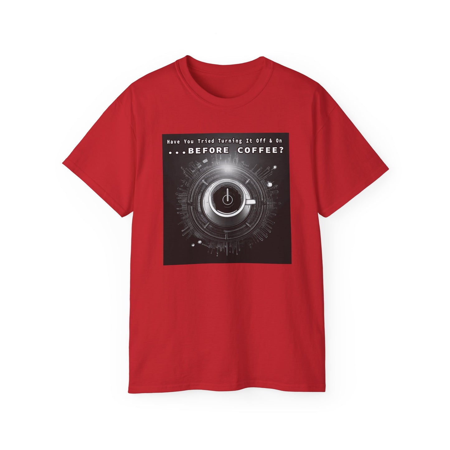 Lustiges Kaffeeliebhaber-T-Shirt – „Haben Sie versucht, es vor dem Kaffee aus- und wieder einzuschalten?“ Unisex