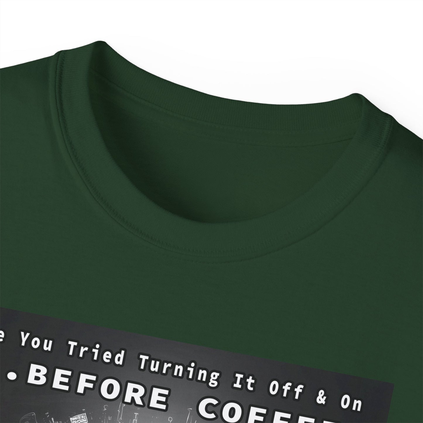 Lustiges Kaffeeliebhaber-T-Shirt – „Haben Sie versucht, es vor dem Kaffee aus- und wieder einzuschalten?“ Unisex