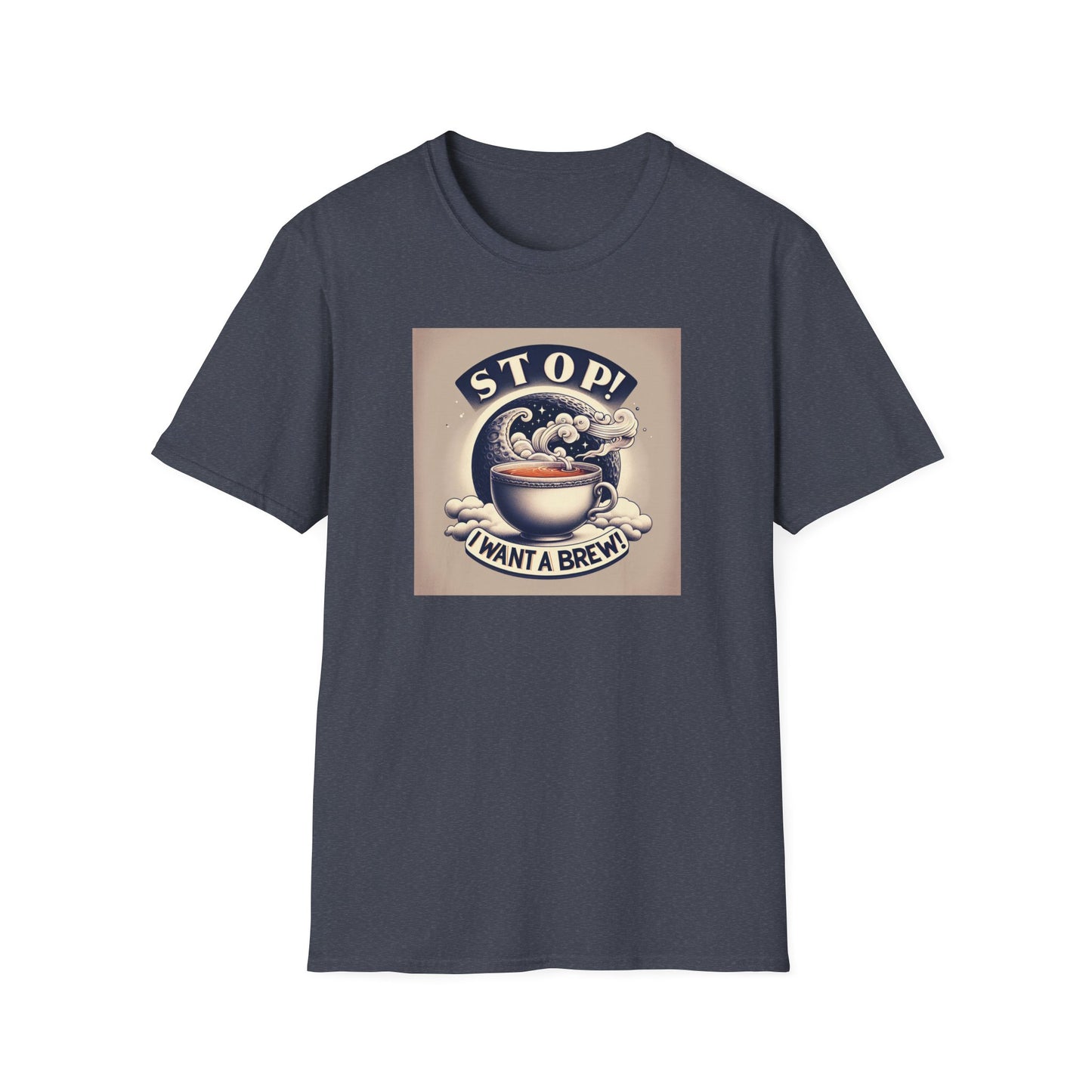 Stop! I Want a Brew T-Shirt – Lustiges Tee- und Kaffeeliebhaber-T-Shirt – Unisex Softstyle T-Shirt