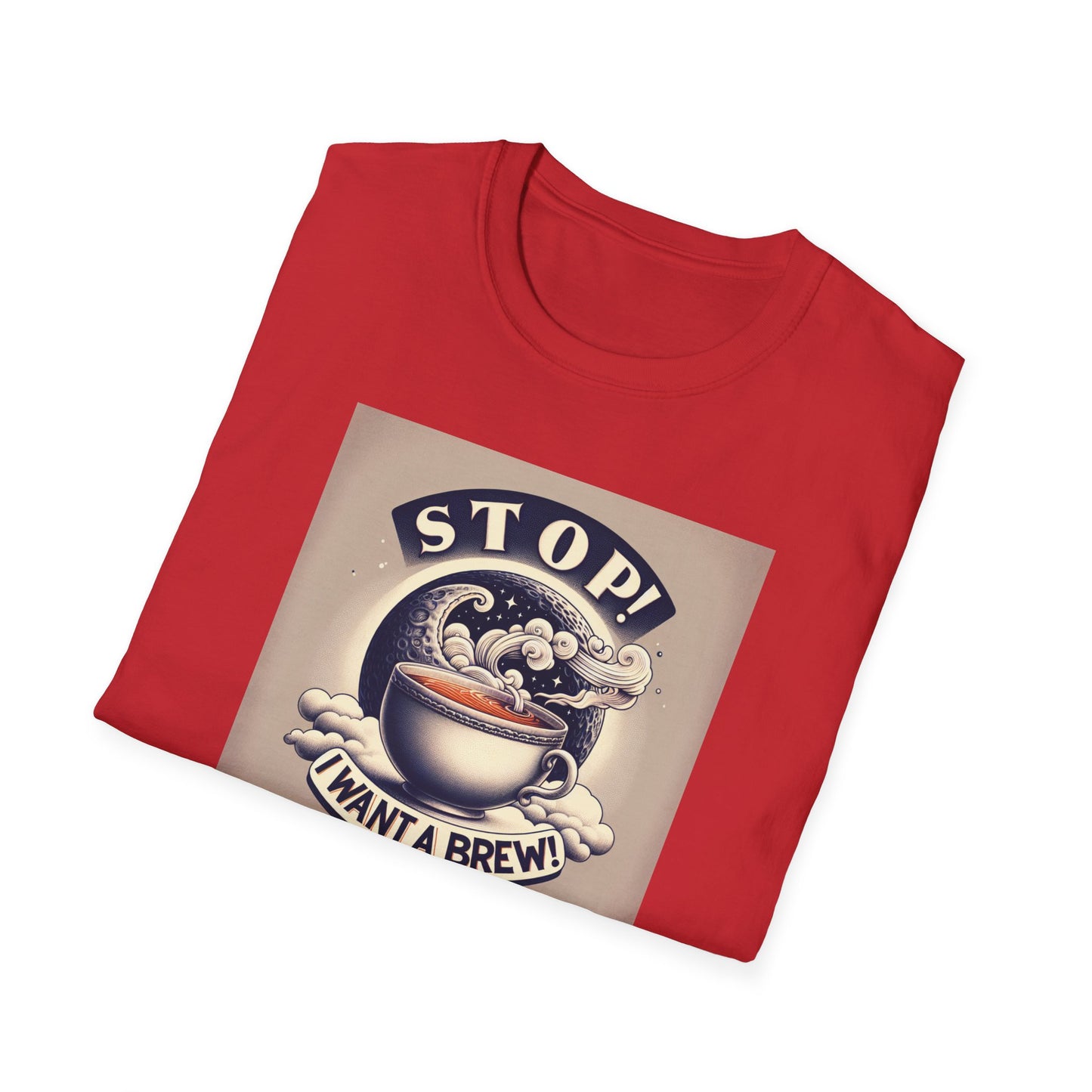 Stop! I Want a Brew T-Shirt – Lustiges Tee- und Kaffeeliebhaber-T-Shirt – Unisex Softstyle T-Shirt