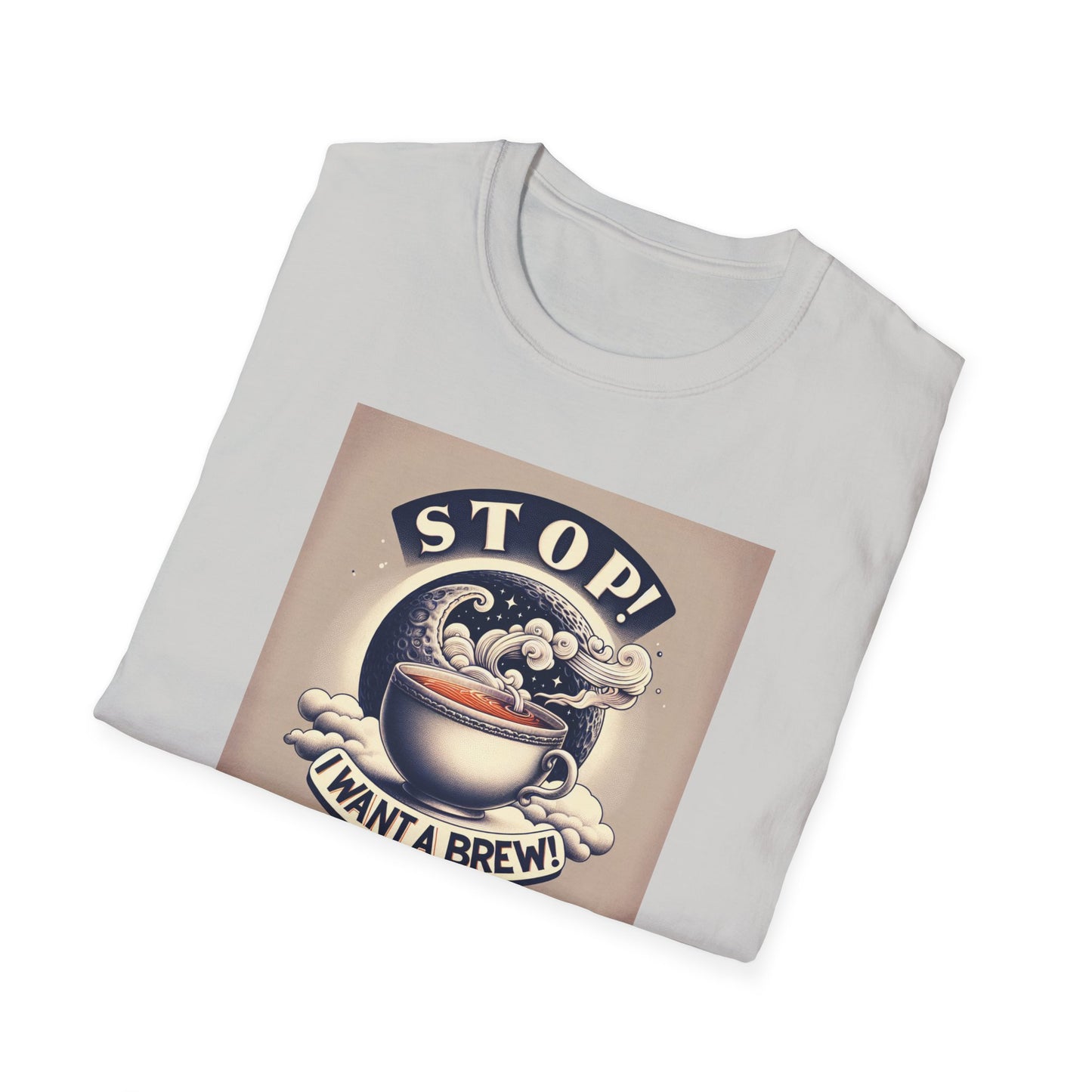 Stop! I Want a Brew T-Shirt – Lustiges Tee- und Kaffeeliebhaber-T-Shirt – Unisex Softstyle T-Shirt