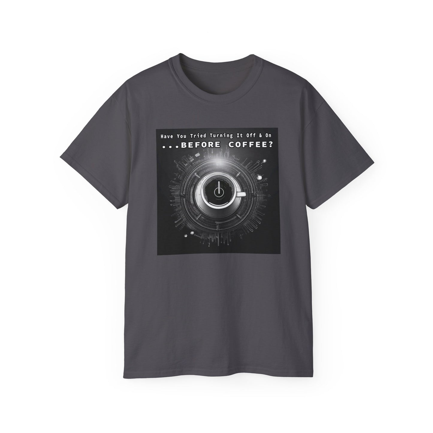 Lustiges Kaffeeliebhaber-T-Shirt – „Haben Sie versucht, es vor dem Kaffee aus- und wieder einzuschalten?“ Unisex