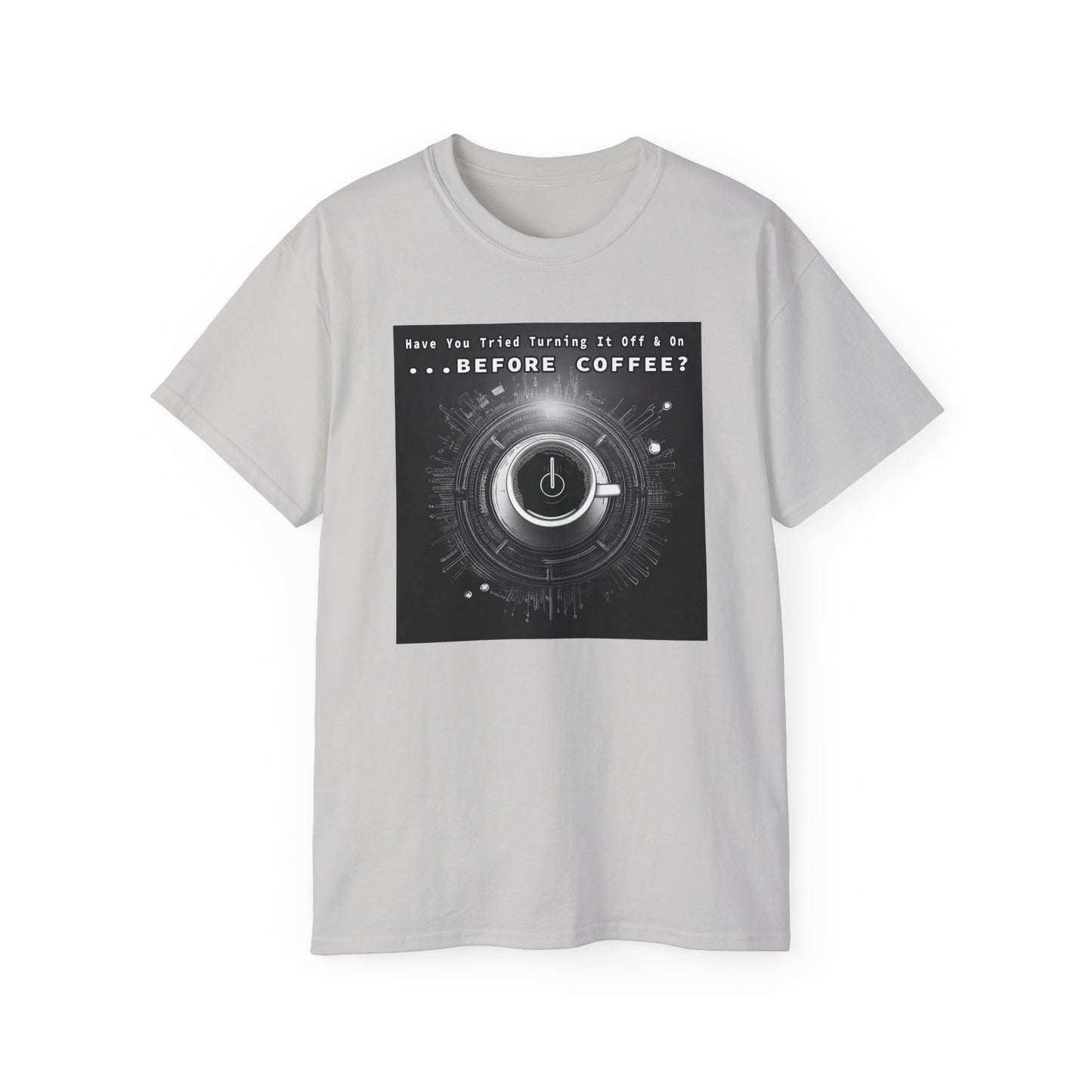 Lustiges Kaffeeliebhaber-T-Shirt – „Haben Sie versucht, es vor dem Kaffee aus- und wieder einzuschalten?“ Unisex