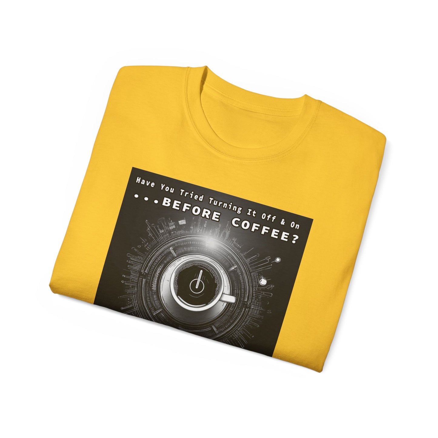 Lustiges Kaffeeliebhaber-T-Shirt – „Haben Sie versucht, es vor dem Kaffee aus- und wieder einzuschalten?“ Unisex