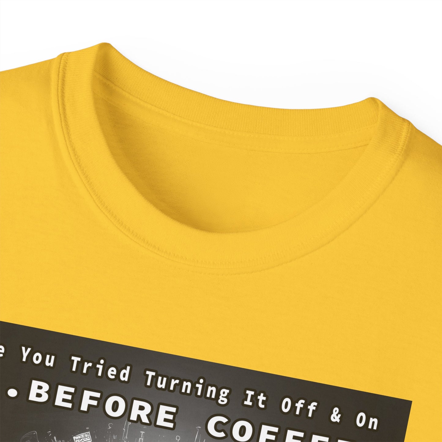 Lustiges Kaffeeliebhaber-T-Shirt – „Haben Sie versucht, es vor dem Kaffee aus- und wieder einzuschalten?“ Unisex