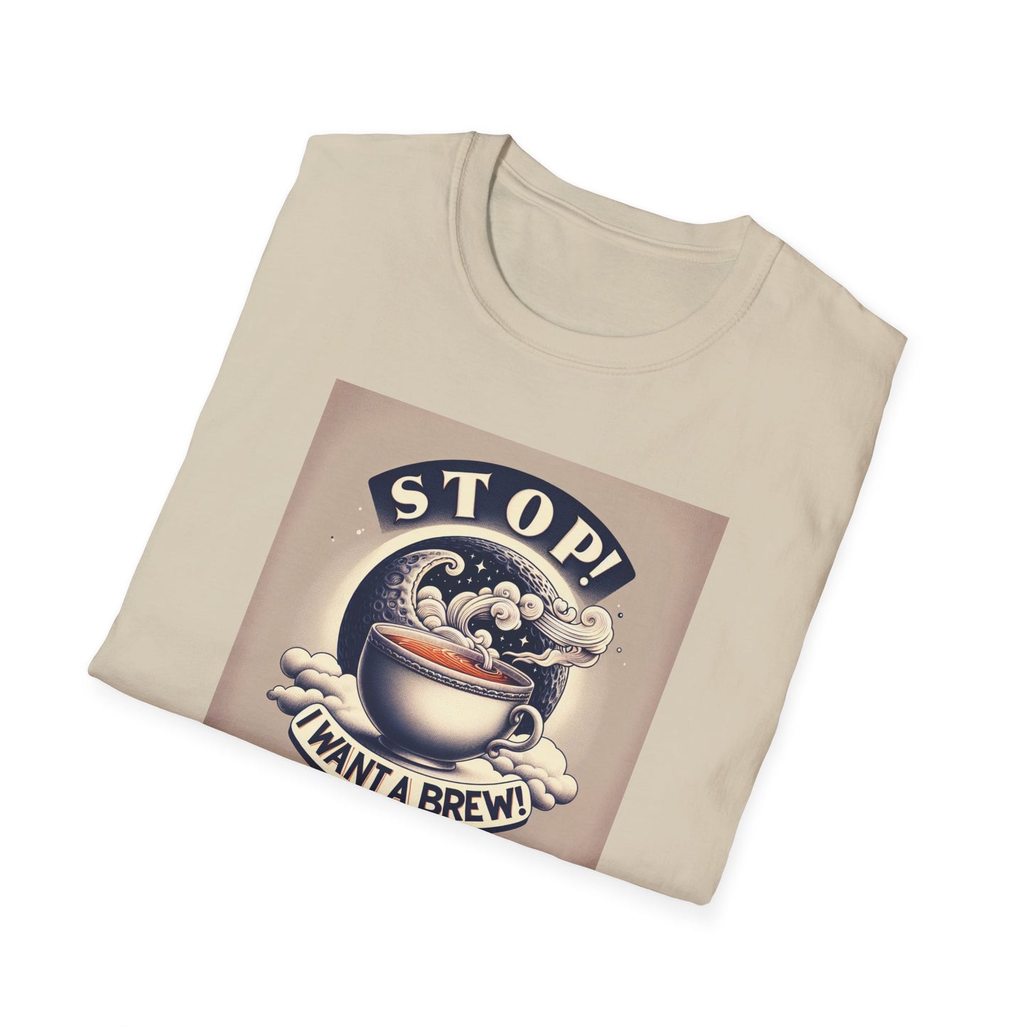 Stop! I Want a Brew T-Shirt – Lustiges Tee- und Kaffeeliebhaber-T-Shirt – Unisex Softstyle T-Shirt 