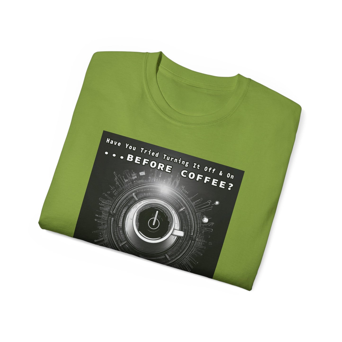 Lustiges Kaffeeliebhaber-T-Shirt – „Haben Sie versucht, es vor dem Kaffee aus- und wieder einzuschalten?“ Unisex