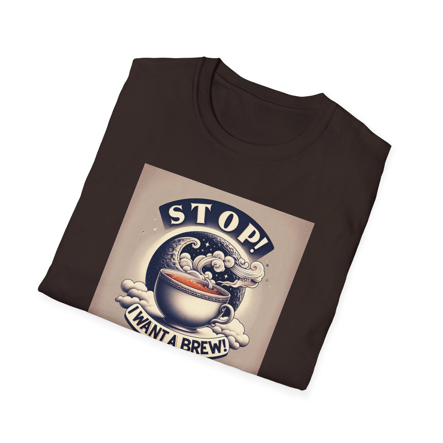 Stop! I Want a Brew T-Shirt – Lustiges Tee- und Kaffeeliebhaber-T-Shirt – Unisex Softstyle T-Shirt 