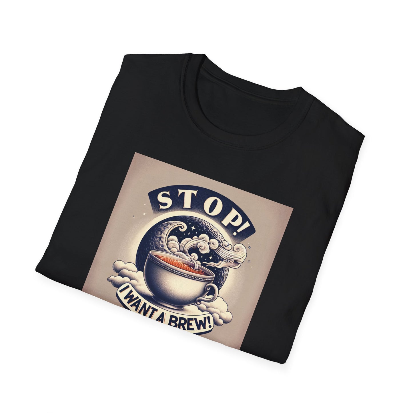 Stop! I Want a Brew T-Shirt – Lustiges Tee- und Kaffeeliebhaber-T-Shirt – Unisex Softstyle T-Shirt 
