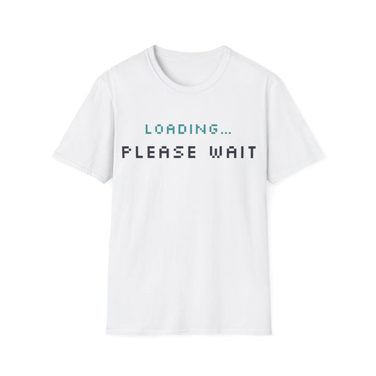 Funny Unisex T-Shirt - Loading... Please Wait Graphic Tee