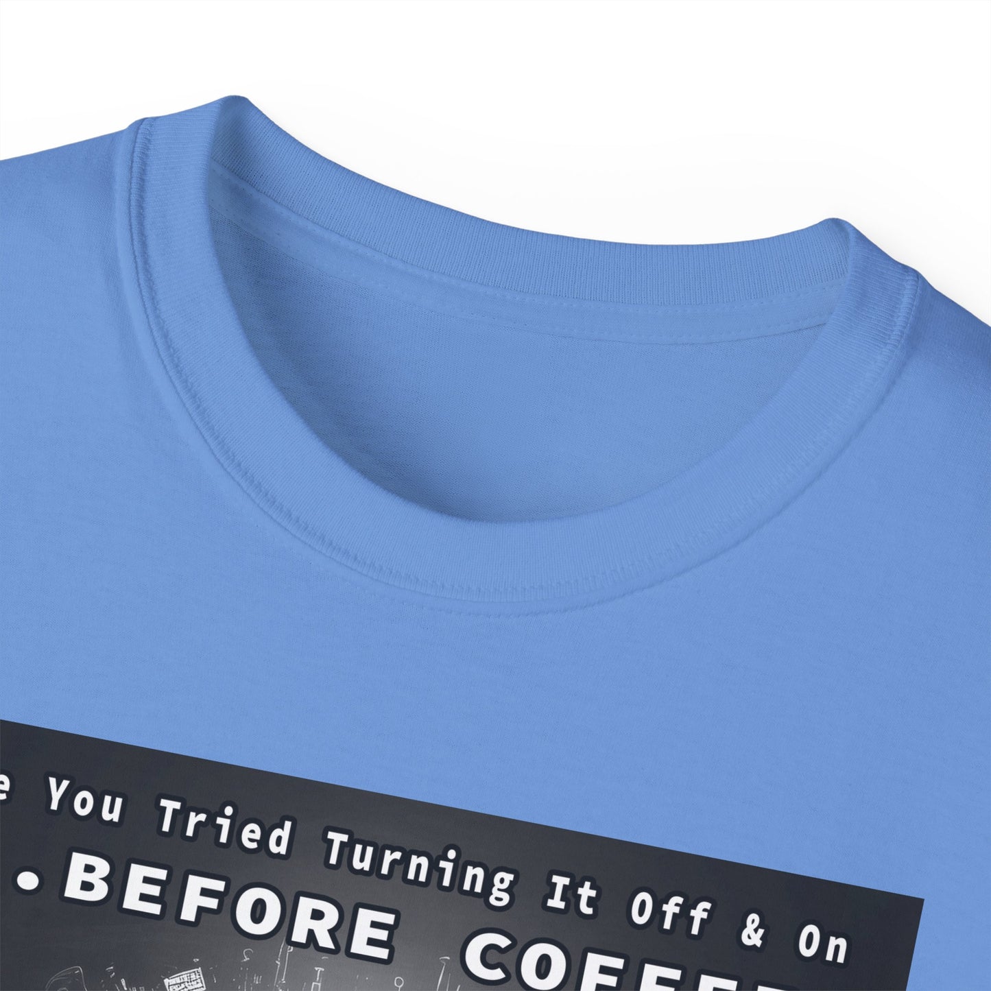 Lustiges Kaffeeliebhaber-T-Shirt – „Haben Sie versucht, es vor dem Kaffee aus- und wieder einzuschalten?“ Unisex