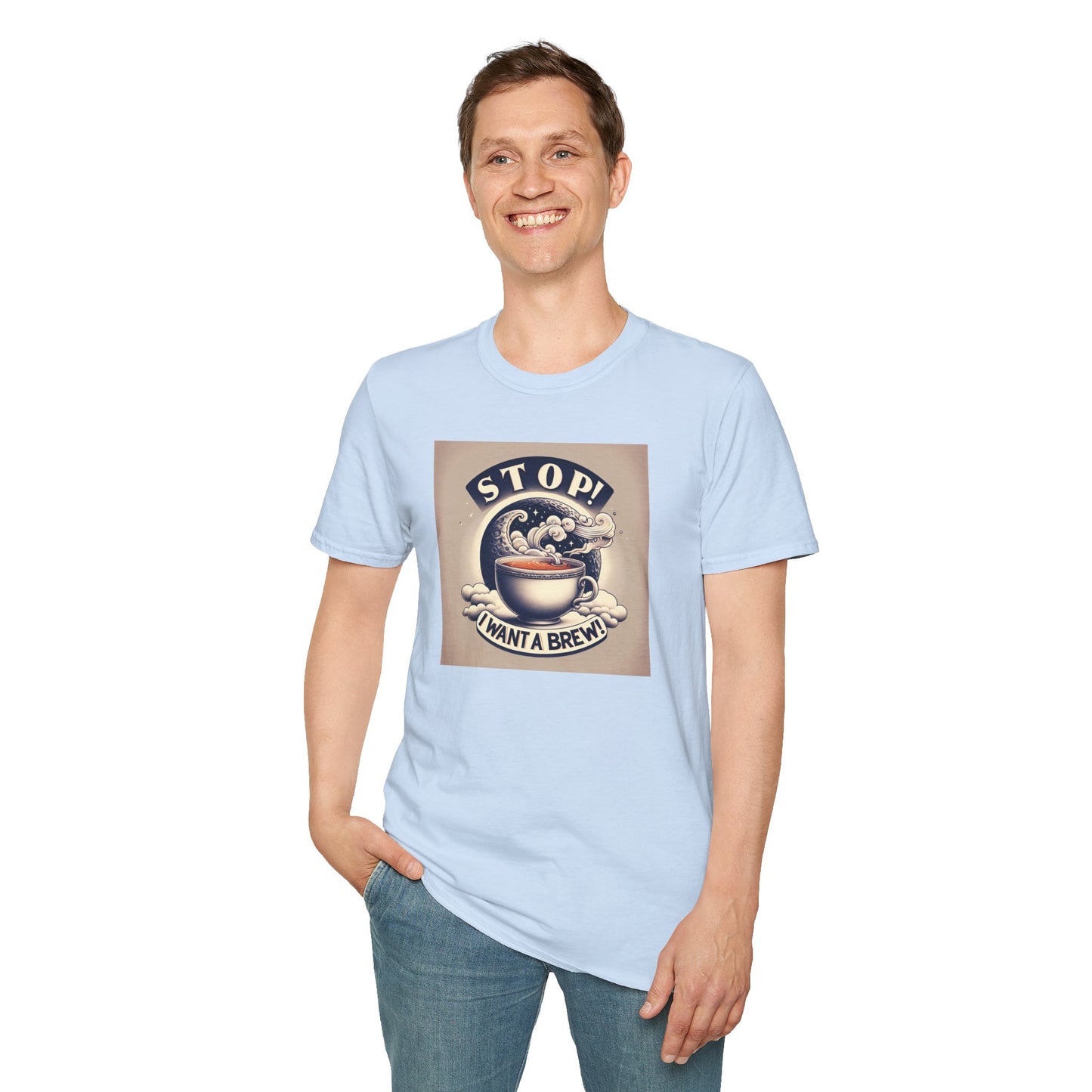 Stop! I Want a Brew T-Shirt – Lustiges Tee- und Kaffeeliebhaber-T-Shirt – Unisex Softstyle T-Shirt 